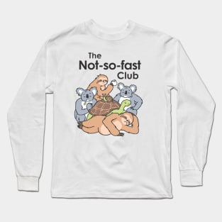 The Not-so-fast Club Long Sleeve T-Shirt